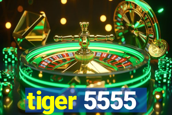 tiger 5555